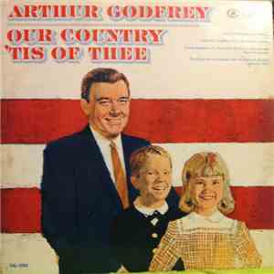 Arthur Godfrey With The Richard Wolfe Children's Chorus - Our Country 'Tis Of Thee mp3 album
