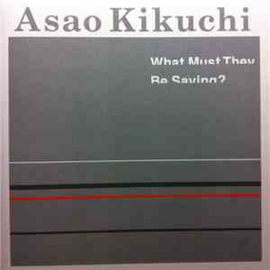 Asao Kikuchi - What Must They Be Saying? mp3 album