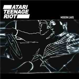 Atari Teenage Riot - Modern Liars mp3 album