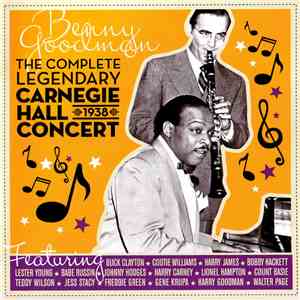 Benny Goodman - The Complete Legendary Carnegie Hall Concert - 1938 mp3 album