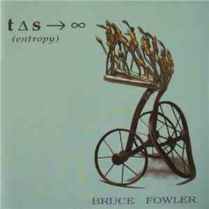 Bruce Fowler  - T ∆S → ∞ (Entropy) mp3 album