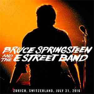 Bruce Springsteen And The E Street Band - Zurich, Switzerland, July 31, 2016 mp3 album