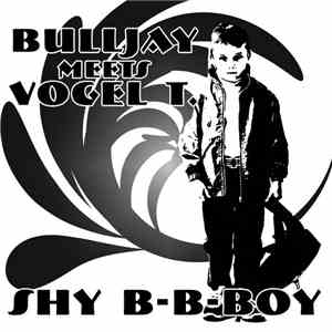 BuLLJay meets Vogel T. - Shy B-B-Boy mp3 album