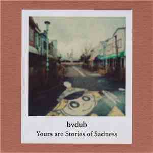 bvdub - Yours Are Stories Of Sadness mp3 album