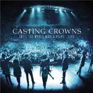 Casting Crowns - Until The Whole World Hears...Live mp3 album
