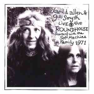 Daevid Allen & Gilli Smyth With The Soft Machine Family - Live At The Roundhouse 1971 mp3 album