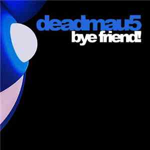 Deadmau5 - Bye Friend mp3 album