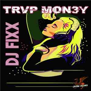 DJ Fixx - Trvp Mon3y mp3 album