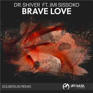 Dr. Shiver, J. Mi Sissoko, Solberjum - Brave Love (Solberjum Remix) mp3 album
