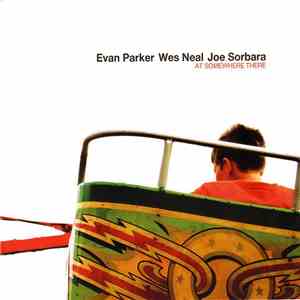 Evan Parker, Wes Neal, Joe Sorbara - At Somewhere There mp3 album
