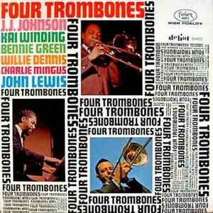 Four Trombones, J.J. Johnson, Kai Winding, Bennie Green, Willie Dennis, Charlie Mingus, John Lewis  - Four Trombones mp3 album