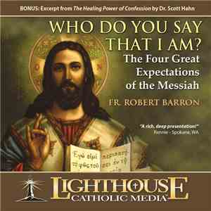 Fr. Robert Barron - Who Do You Say That I Am?: The Four Great Expectations of the Messiah mp3 album