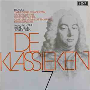 Georg Friedrich Händel - Karl Richter, Osian Ellis, Roger Lord - De Klassieken 7 - Händel : 2 Orgelconcerten, Arrival Of The Queen Of Sheba, Concert Voor Fluit En Harp, Hoboconcert mp3 album