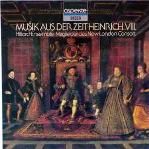 Hilliard-Ensemble · Mitglieder Des New London Consort - Musik Aus Der Zeit Heinrich VIII. mp3 album
