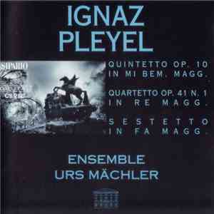 Ignaz Pleyel, Ensemble Urs Mächler - Quinitetto Op.10 In Mi Bem. Magg. - Quartetto Op.41 N.1 In Re Magg. - Sestetto In Fa Magg. mp3 album