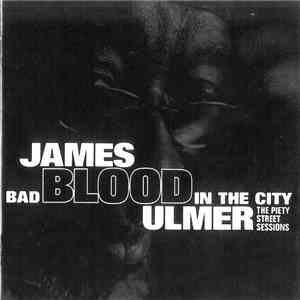 James Blood Ulmer - Bad Blood In The City: The Piety Street Sessions mp3 album
