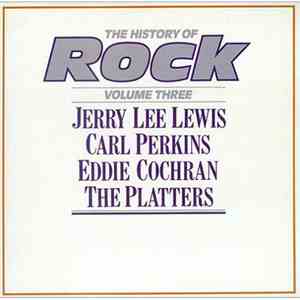 Jerry Lee Lewis / Carl Perkins / Eddie Cochran / The Platters - The History Of Rock (Volume Three) mp3 album