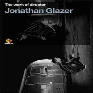 Jonathan Glazer - The Work Of Director Jonathan Glazer mp3 album