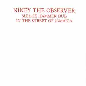 Niney The Observer - Sledge Hammer Dub In The Street Of Jamaica mp3 album