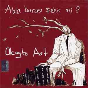 Olcayto Art - Abla Burası Şehir Mi? mp3 album
