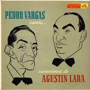 Pedro Vargas, Agustin Lara - Pedro Vargas Canta... Canciones De Agustin Lara mp3 album