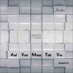 Pick - And Your Mama Told You - Remixed EP mp3 album