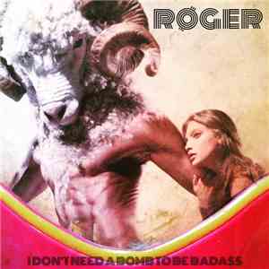 Røger - I Don't Need A Bomb To Be A Bad Ass mp3 album