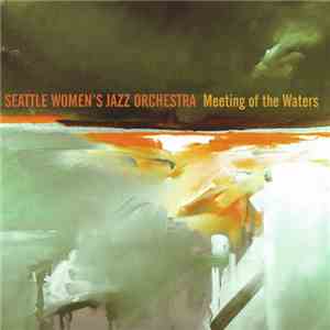 Seattle Women's Jazz Orchestra - Meeting Of The Waters mp3 album