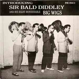 Sir Bald Diddley And His Right Honourable Big Wigs - Introducing mp3 album