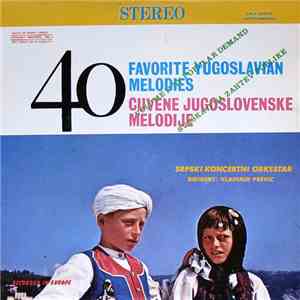 Srpski Koncertni Orkestar Dirigent Vladimir Previc - 40 Favourite Yugoslavian Melodies = 40 Čuvene Jugoslovenske Melodije - Volume II mp3 album