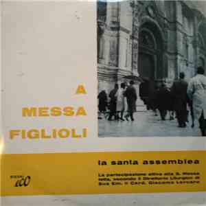 Sua Em. Il Card. Giacomo Lercaro - A Messa Figlioli - La Santa Assemblea mp3 album
