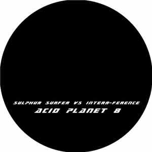Sulphur Surfer vs. Interr-Ference - Acid Planet 8 mp3 album