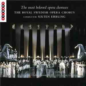 The Royal Swedish Opera Chorus, Sixten Ehrling - The Most Beloved Opera Choruses mp3 album