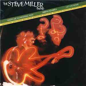 The Steve Miller Band - Keeps Me Wondering Why / Abracadabra / Get On Home mp3 album