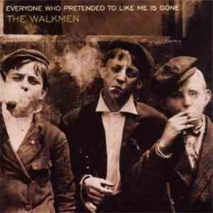 The Walkmen - Everyone Who Pretended To Like Me Is Gone mp3 album