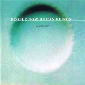 The White Birch - People Now Human Beings mp3 album