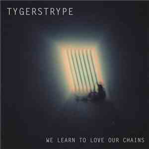 Tygerstrype - We Learn To Love Our Chains mp3 album