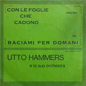Utto Hammers - Con Le Foglie Che Cadono ( The Last Leaf ) / Baciami Per Domani mp3 album