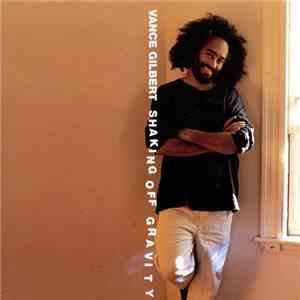Vance Gilbert - Shaking Off Gravity mp3 album