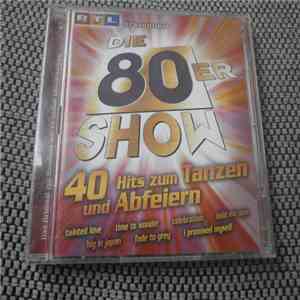 Various - Die 80er Show - 40 Hits Zum Tanzen Und Abfeiern mp3 album
