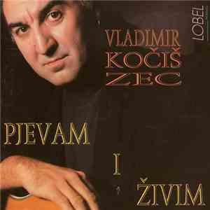 Vladimir Kočiš Zec - Pjevam I Živim mp3 album