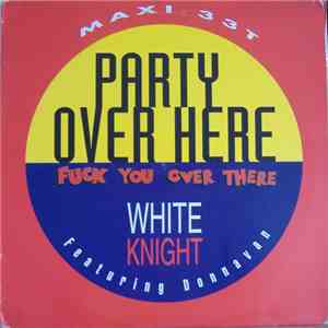 White Knight featuring Donnavan - Party Over Here Fuck You Over There mp3 album