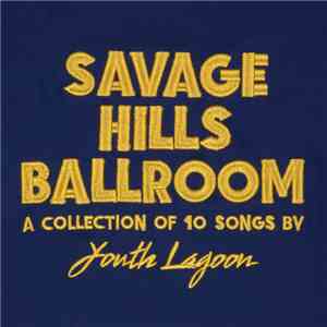 Youth Lagoon - Savage Hills Ballroom mp3 album