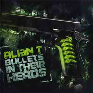 Alien T - Bullets In Their Heads mp3 album