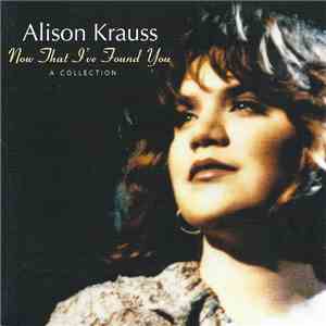 Alison Krauss - Now That I've Found You: A Collection mp3 album