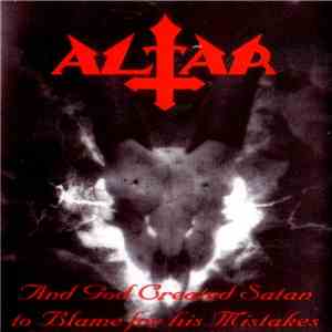 Altar  - And God Created Satan To Blame For His Mistakes mp3 album