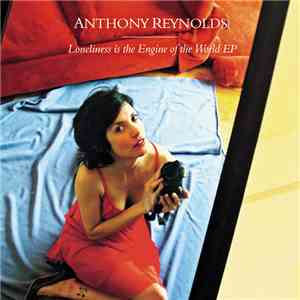 Anthony Reynolds - Loneliness Is The Engine Of The World EP mp3 album