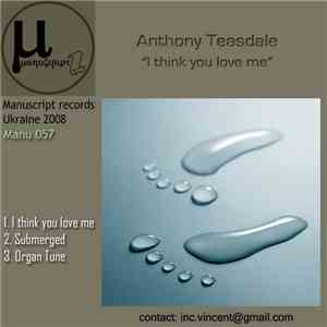 Anthony Teasdale - I Think You Love Me EP mp3 album