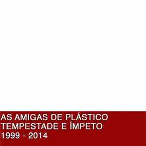 As Amigas De Plástico - Tempestade E Ímpeto 1999 - 2014 mp3 album