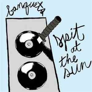 Banquets - Spit at the Sun mp3 album